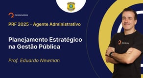 PRF - 2025- Agente Administrativo - Planejamento Estratégico na Gestão Pública