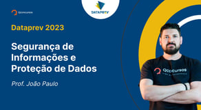 Concurso Dataprev 2023: Aula de Legislação acerca de Segurança de Informações e Proteção de Dados