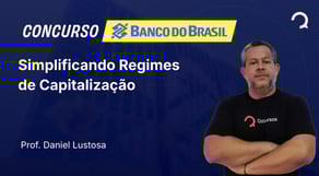 Banco do Brasil - 2025 - Escriturário - Agente Comercial - Simplificando Regimes de Capitalização