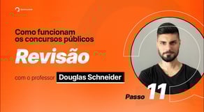 Como funcionam os Concursos Públicos | Passo 11: Revisão, com Prof. Douglas Schneider