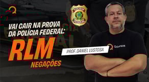 POLÍCIA FEDERAL 2025: Vai cair na prova da PF: RLM - negações