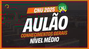 Maratona CNU 2025: AULÃO CONHECIMENTOS GERAIS - NÍVEL MÉDIO (Blocos 8 e 9)