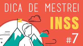 Dica de Mestre #7: INSS - Previdenciário