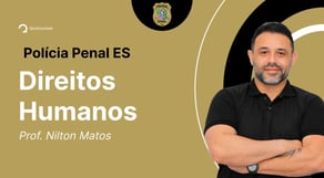 Concurso Polícia Penal ES: Aula de Direitos Humanos