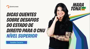 Maratona CNU 2025 | Dicas quentes sobre Desafios do Estado de Direito para o CNU - Nível Superior