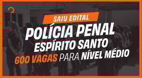 POLÍCIA PENAL ES 600 Vagas Nível Médio - NÃO PERCA ESSA OPORTUNIDADE!