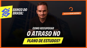 Concurso Banco do Brasil: Como recuperar o atraso no plano de estudos?