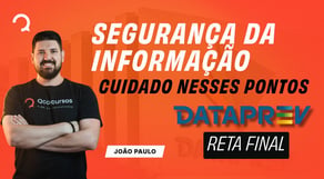 DATAPREV 2026: O que a FGV mais cobra em Segurança da Informação