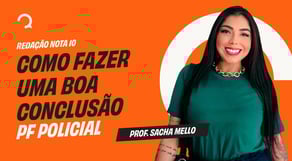 Concurso PF 2025: Como fazer uma boa conclusão | Redação Nota 10 - Operação PF