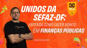 Unidos da SEFAZ-DF: entenda como fazer bonito em Finanças Públicas