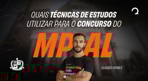 Mentoria - Quais técnicas de estudos utilizar para o concurso do MP-AL?