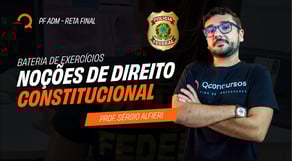 Concurso PF: Bateria de exercícios - Noções de Direito Constitucional | Reta Final