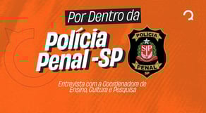Concurso Polícia Penal SP: prazos, benefícios e carreira | Entrevista exclusiva