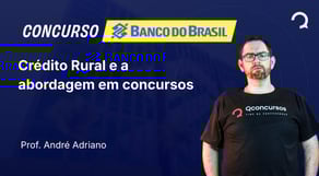 Banco do Brasil - 2025 - Escriturário - Agente Comercial - Crédito Rural e a abordagem em concursos