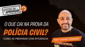 O que cai na prova da Polícia Civil? Como se preparar com eficiência