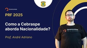 PRF - 2025 - Policial Rodoviário Federal - Como a Cebraspe aborda Nacionalidade?