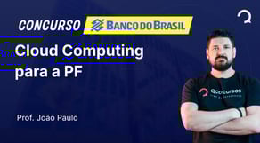 Banco do Brasil - 2025 - Escriturário - Agente Comercial - Cloud Computing para a PF