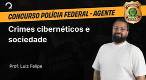 Polícia Federal - Agente - Crimes cibernéticos e sociedade