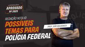 Operação PF - REDAÇÃO NOTA 10 - Possíveis Temas para o Concurso PF 2025 | Operação PF