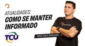Concurso TCU - Atualidades: Como se Manter Informado