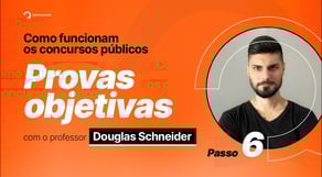 Como funcionam os Concursos Públicos | Passo 6: Provas objetivas, com Prof. Douglas Schneider