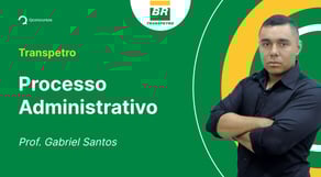Concurso Transpetro: Aula de Processo Administrativo