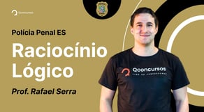 Concurso Policia Penal ES: aula de Raciocínio Lógico