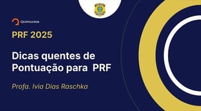 PRF - 2025 - Policial Rodoviário Federal - Dicas quentes de Pontuação para  PRF