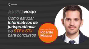 Como estudar Informativos de jurisprudência do STF e STJ, com o Prof. Ricardo Macau | Ao Vivo no QC