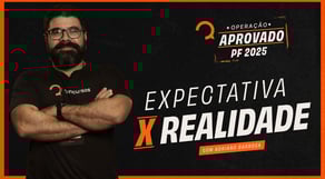 Concurso PF: Expectativa x Realidade