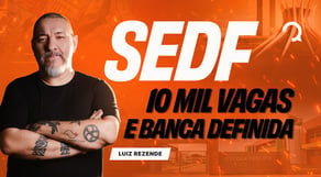Concurso SEDF: banca definida e 10,6 mil vagas! Edital em dezembro?