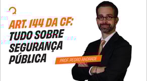 Direito Constitucional: Art. 144 da CF: Tudo sobre Segurança Pública