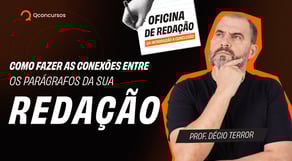 Como fazer as conexões entre os parágrafos da sua redação | Oficina de Redação