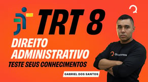 Concurso TRT 8 2026: Administrativo | Será que você domina o que mais importa?