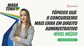 Maratona CNU 2025 | Questões de Direito Administrativo para o CNU - Nível Médio