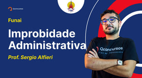 Concurso Funai: Aula de Improbidade Administrativa