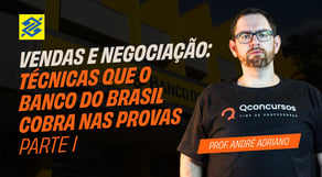 Concurso BB: Técnicas de Vendas e Negociação do Banco do Brasil - Parte 1