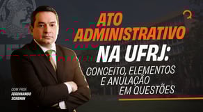 Ato Administrativo na UFRJ: Conceito, Elementos e Anulação em Questões