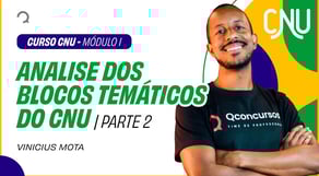 Análise dos blocos temáticos do Concurso Nacional Unificado | Parte 2