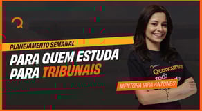 Planejamento semanal para quem estuda para Tribunais