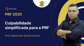PRF - 2025 - Policial Rodoviário Federal - Culpabilidade simplificada para a PRF