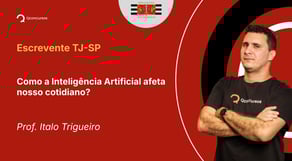 TJ-SP - 2025 - Escrevente Técnico Judiciário - Como a Inteligência Artificial afeta nosso cotidiano?