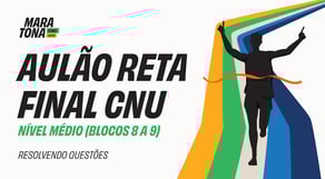 Reta Final Maratona CNU 2025 - AULÃO Nível Médio | Blocos 8 e 9 - Concurso Nacional Unificado