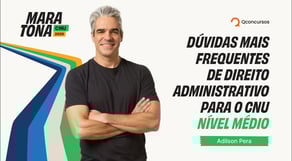Maratona CNU 2025 | Dúvidas mais frequentes de Direito Administrativo para o CNU - Nível Médio