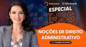 Aula de Noções de Direito Administrativo - concurso INSS 2022 com Thamiris Felizardo #aovivo