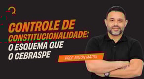 Polícia Federal - Direito Constitucional: Controle de Constitucionalidade: O Esquema que o Cebraspe