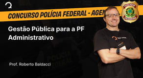 Polícia Federal - Agente Administrativo - Gestão Pública para a PF Administrativo