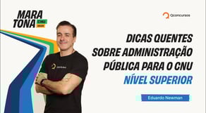 Maratona CNU 2025 | Dicas quentes sobre Administração Pública para o CNU - Nível Superior
