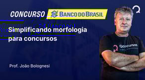 Banco do Brasil - 2025 - Escriturário - Agente Comercial - Simplificando morfologia para concursos