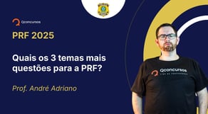 PRF - 2025 - Policial Rodoviário Federal - Quais os 3 temas mais questões para a PRF?